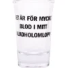 Snapsglas, det är för mycket blod i mitt alkoholomlopp