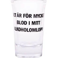 Snapsglas, det är för mycket blod i mitt alkoholomlopp