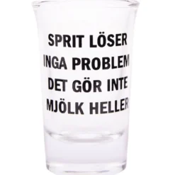 Snapsglas, sprit löser inga problem, det gör inte mjölk heller